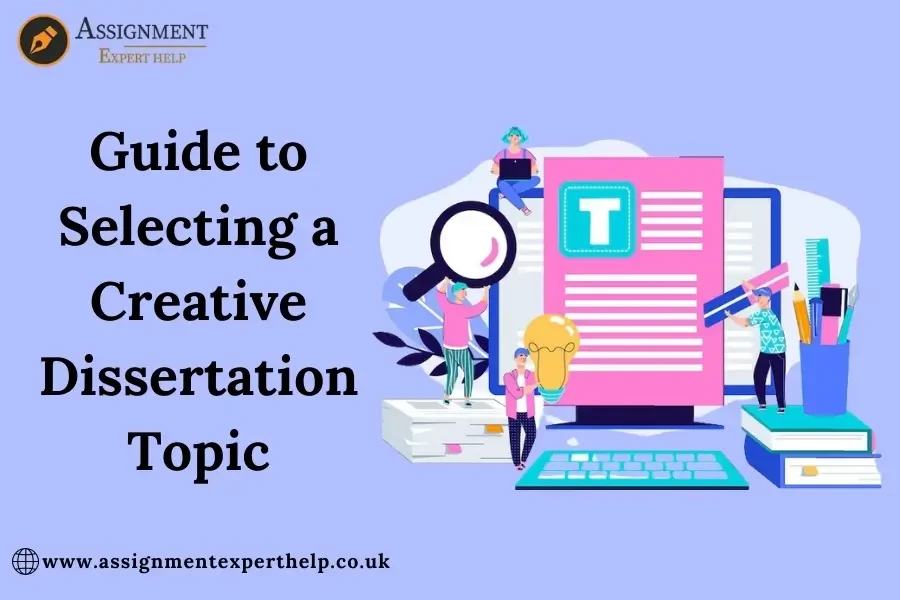 Guide to Selecting a Creative Dissertation Topic | Assignment Expert Help